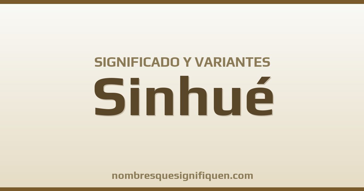 Significado del nombre Sinhué y variantes