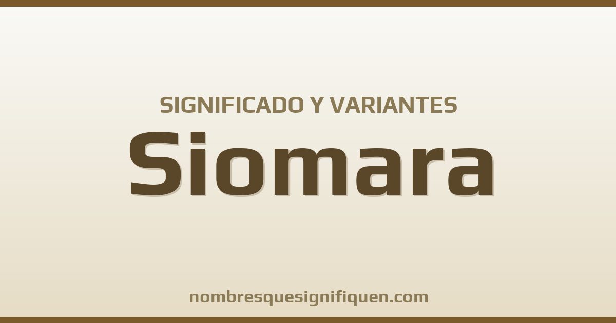 Significado del nombre Siomara y variantes