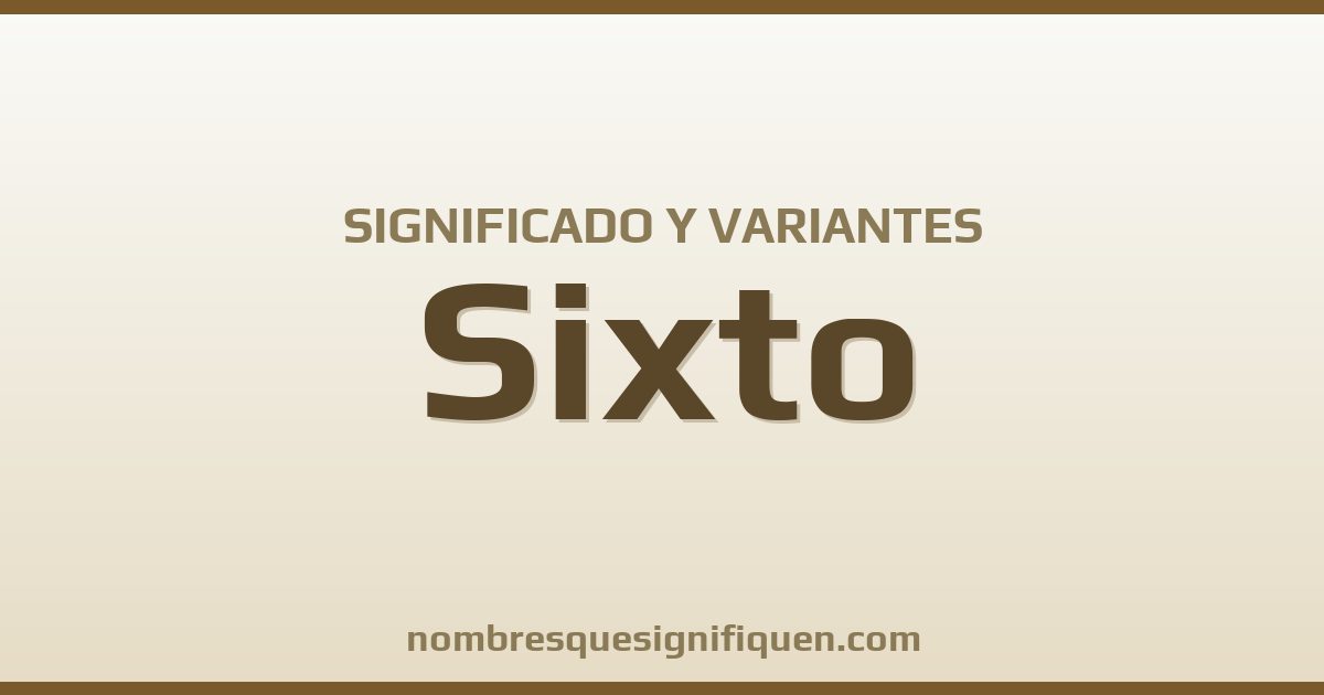Significado del nombre Sixto y variantes