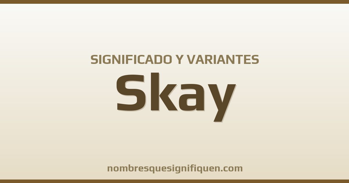 Significado del nombre Skay y variantes