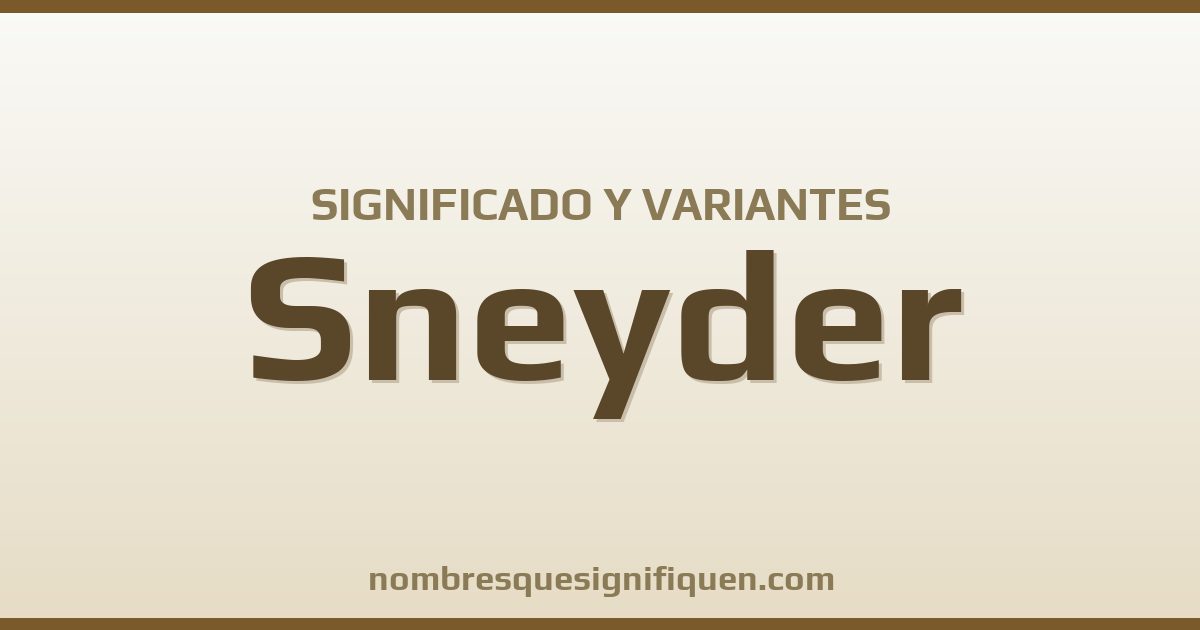 Significado del nombre Sneyder y variantes