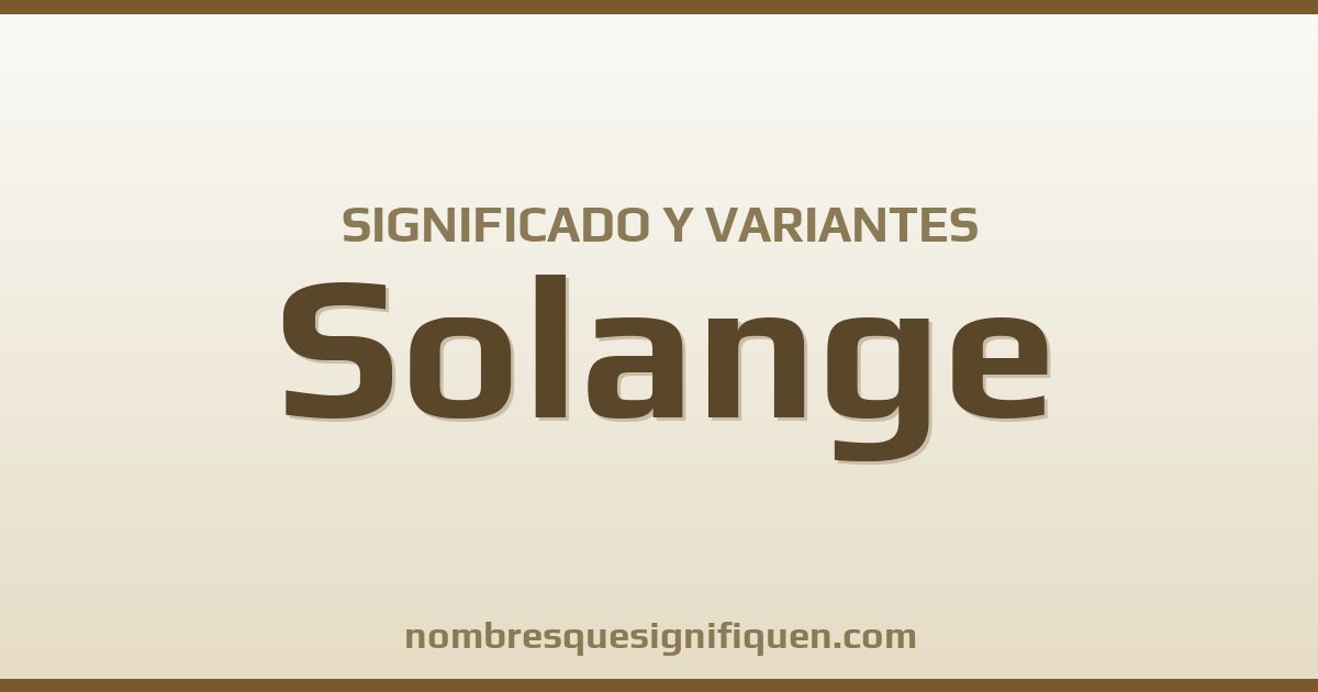 Significado del nombre Solange y variantes