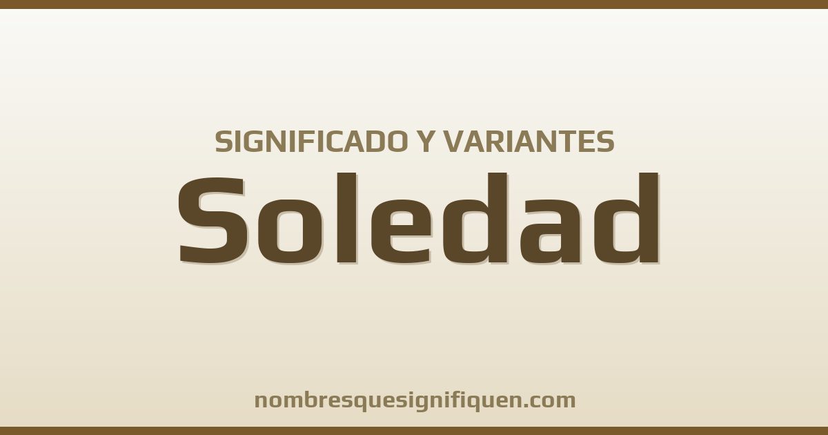 Significado del nombre Soledad y variantes