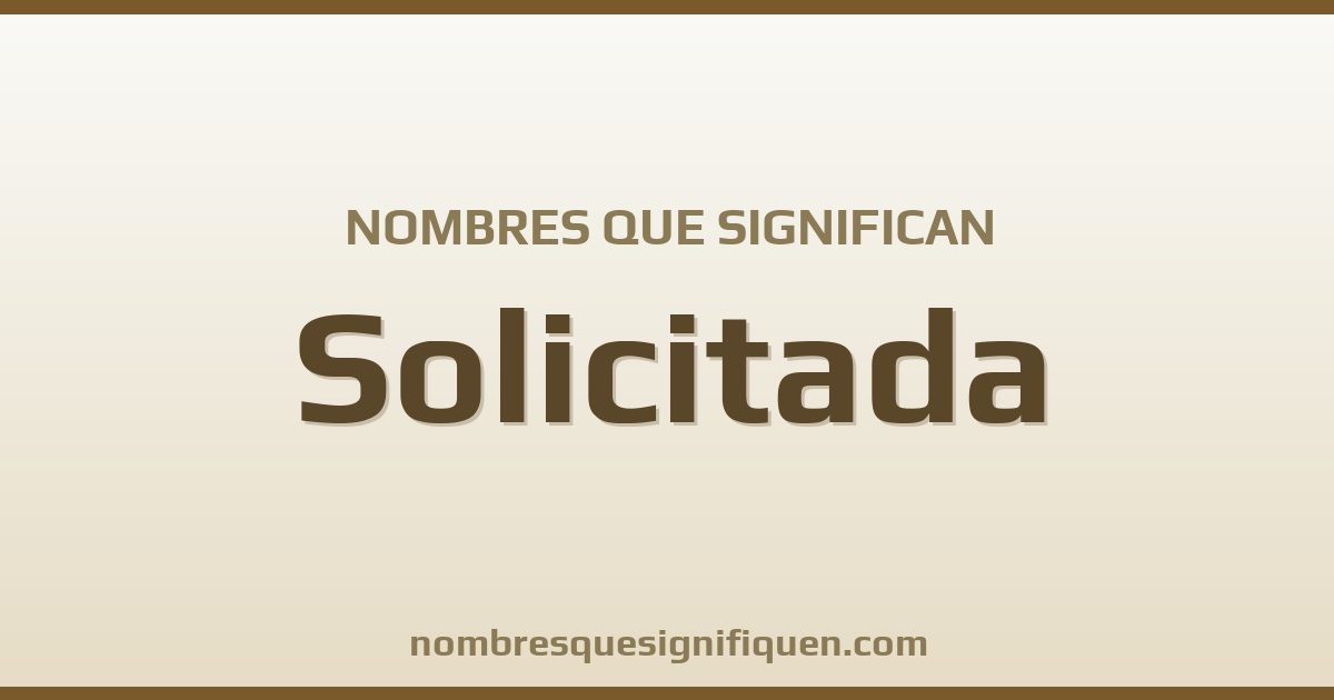Nombres que significan solicitada
