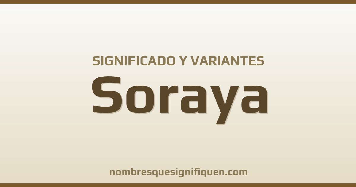 Significado del nombre Soraya y variantes