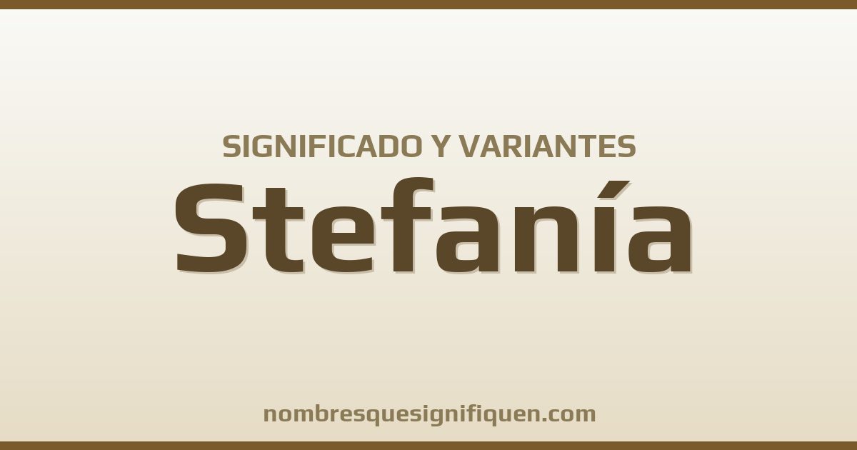 Significado del nombre Stefanía y variantes