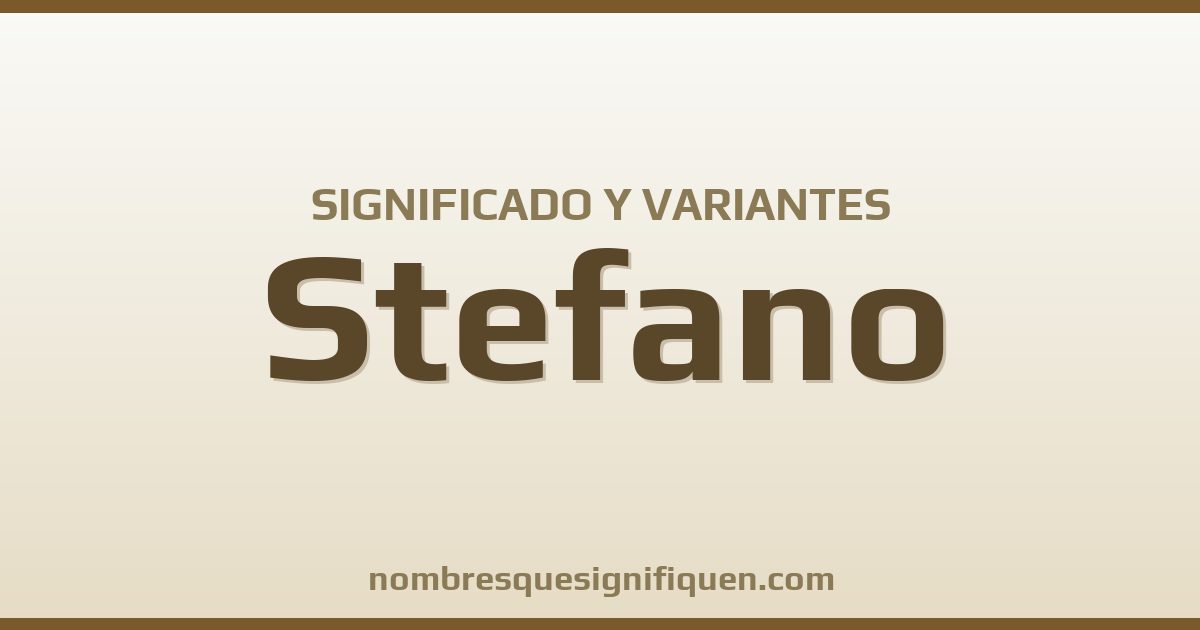 Significado del nombre Stefano y variantes