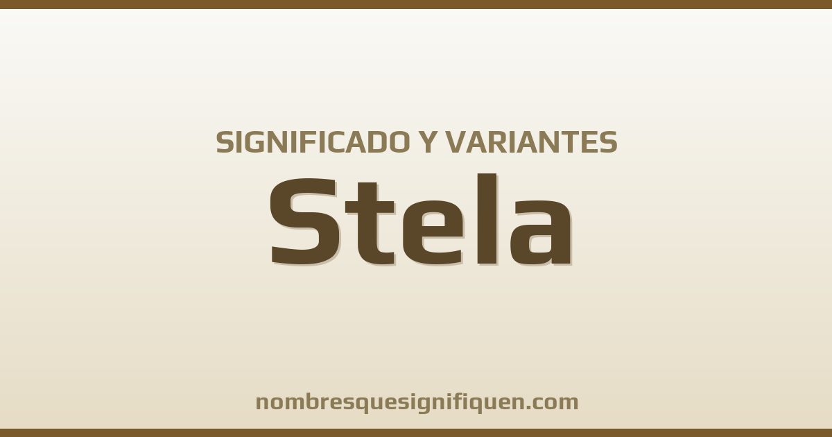 Significado del nombre Stela y variantes
