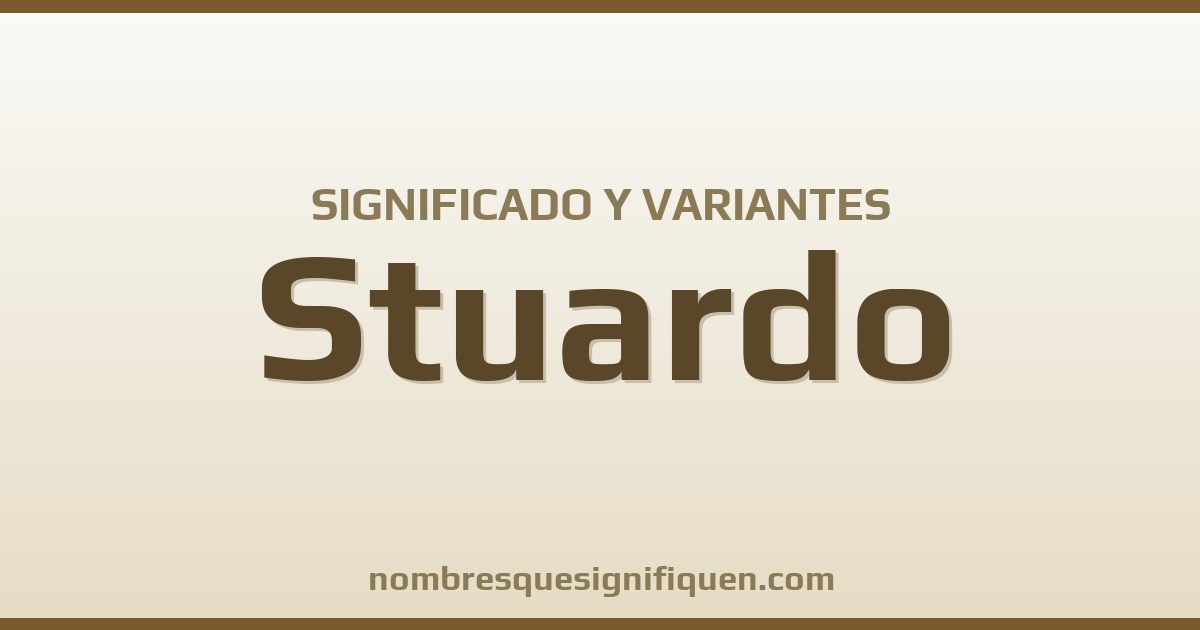Significado del nombre Stuardo y variantes