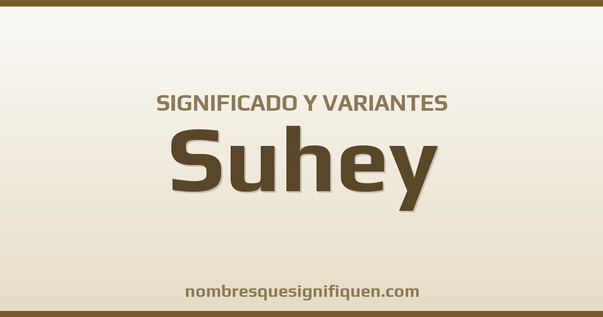 Significado del nombre Suhey y variantes