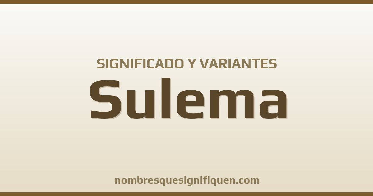 Significado del nombre Sulema y variantes