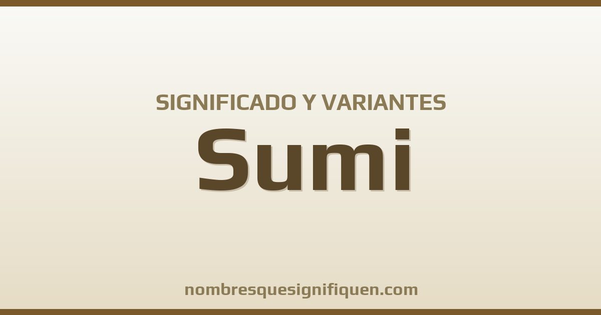 Significado del nombre Sumi y variantes