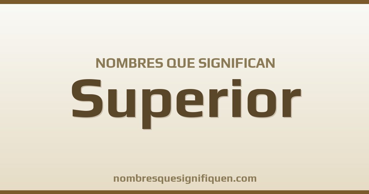Nombres que significan superior