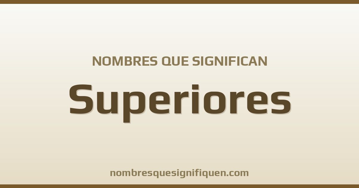 Nombres que significan superiores