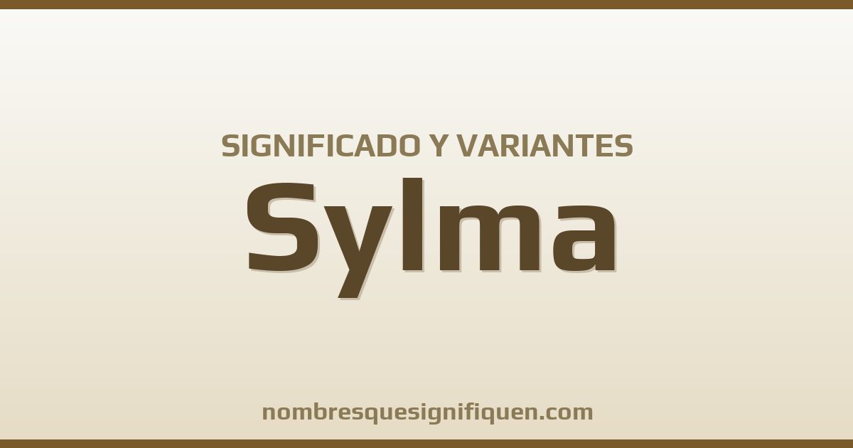 Significado del nombre Sylma y variantes