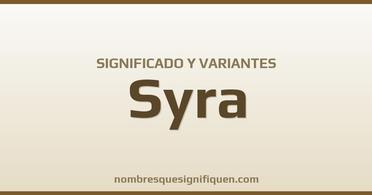 Significado del nombre Syra y variantes