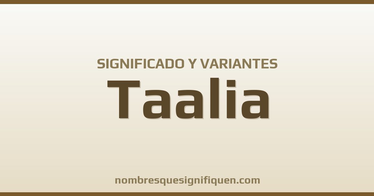 Significado del nombre Taalia y variantes