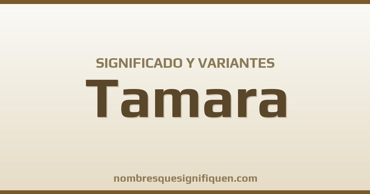 Significado del nombre Tamara y variantes