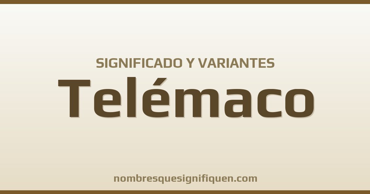 Significado del nombre Telémaco y variantes