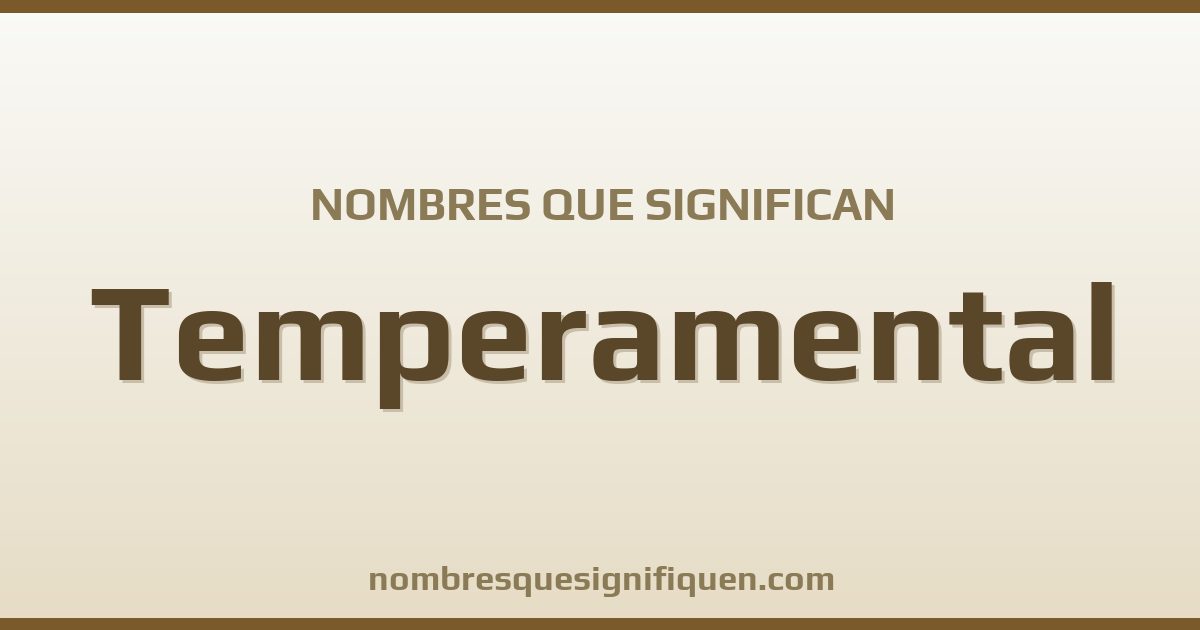 Nombres que significan temperamental
