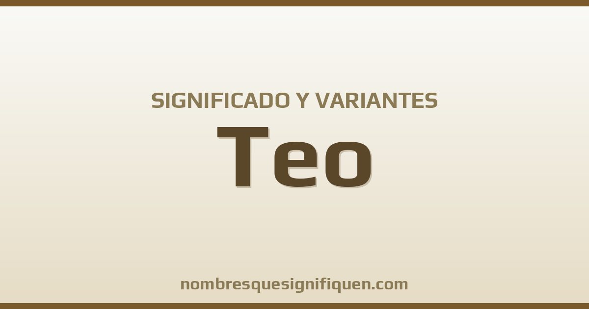 Significado del nombre Teo y variantes