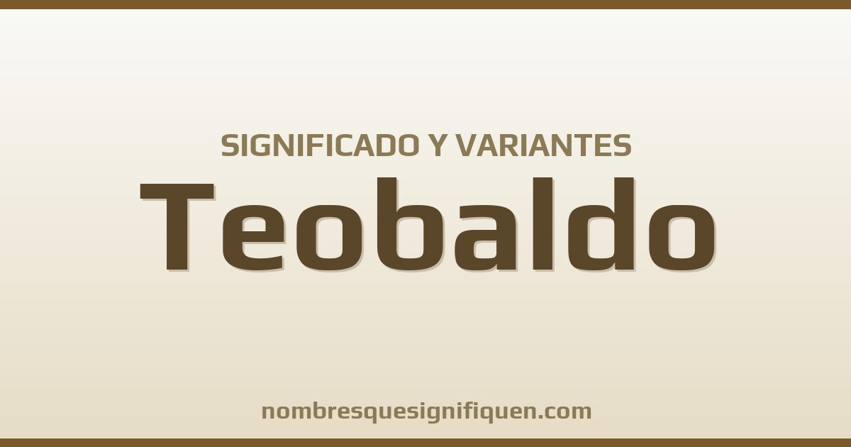 Significado del nombre Teobaldo y variantes