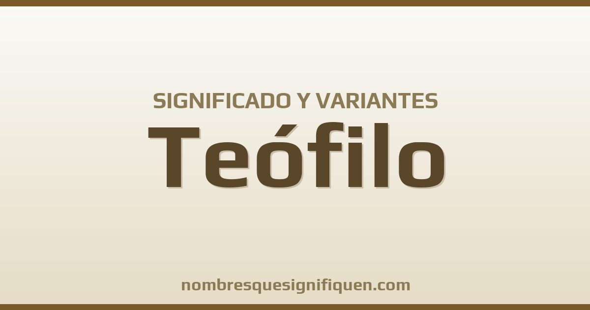 Significado del nombre Teófilo y variantes