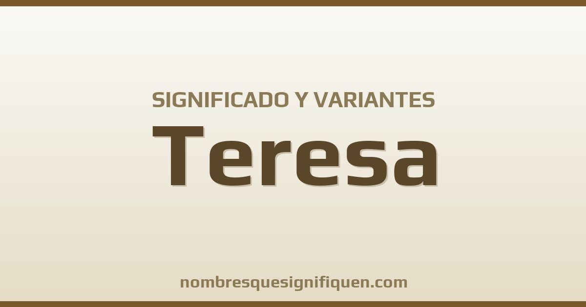 Significado del nombre Teresa y variantes