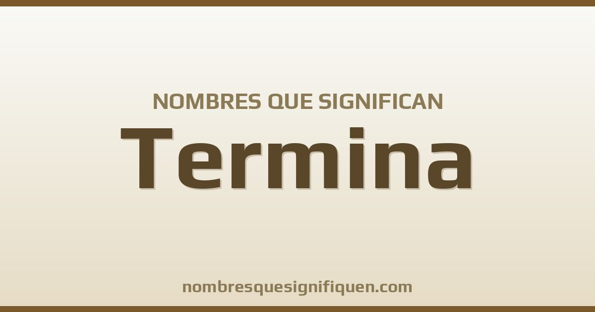 Nombres que significan termina