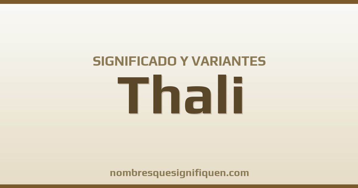 Significado del nombre Thali y variantes