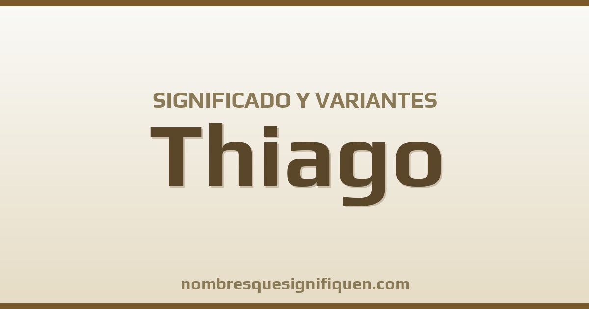 Significado del nombre Thiago y variantes
