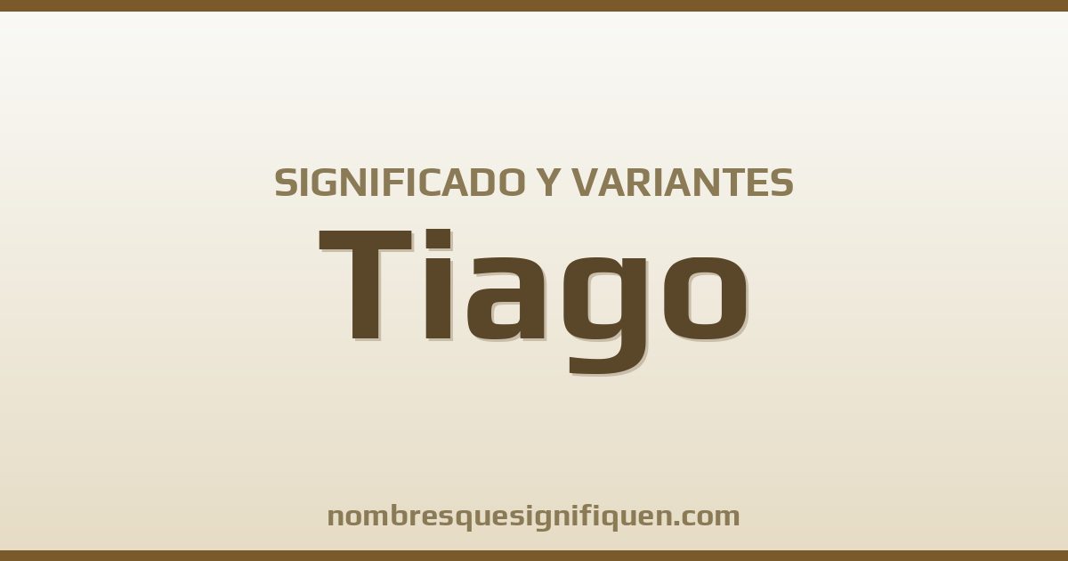 Significado del nombre Tiago y variantes