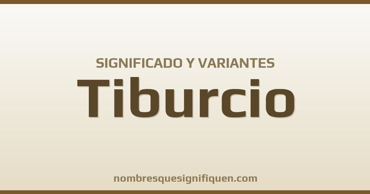 Significado del nombre Tiburcio y variantes