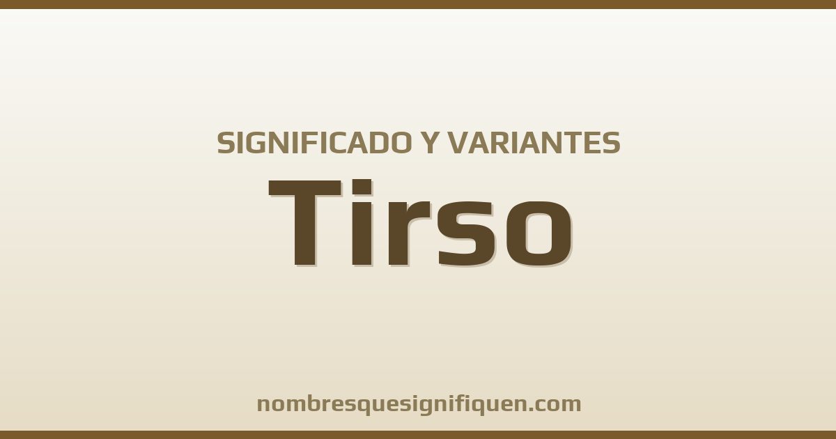 Significado del nombre Tirso y variantes