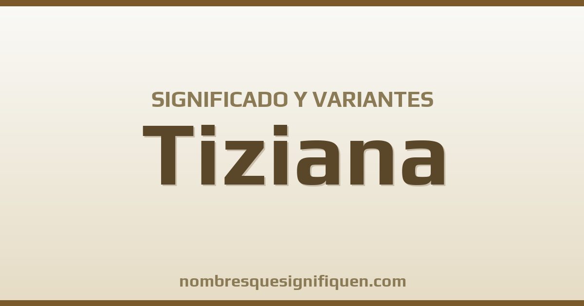 Significado del nombre Tiziana y variantes