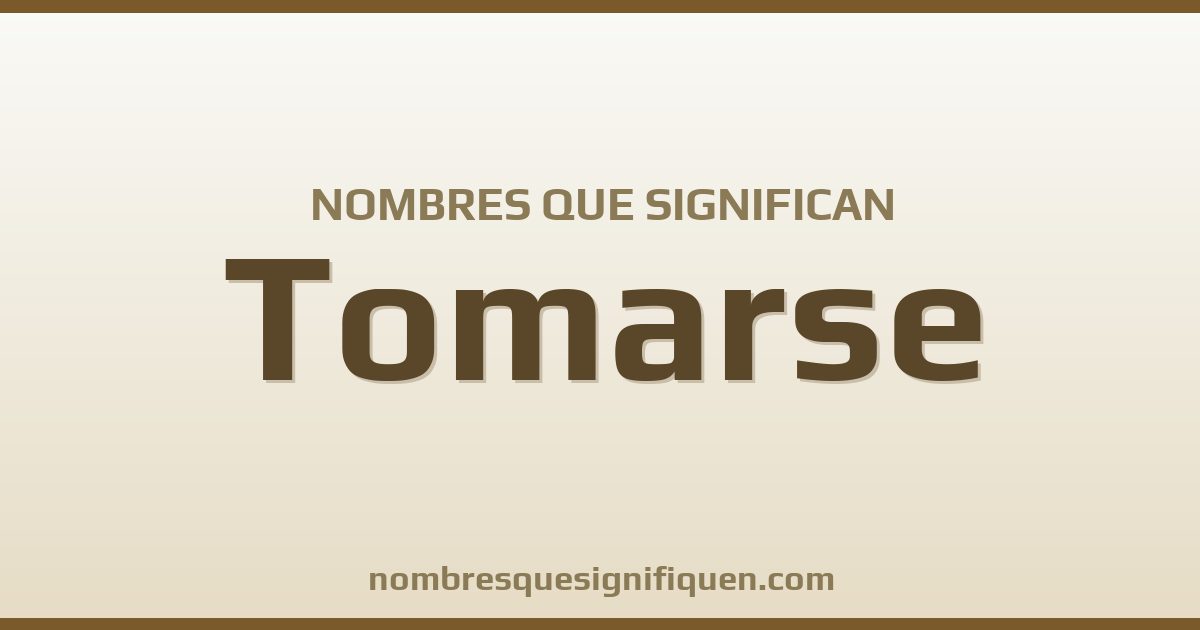 Nombres que significan tomarse