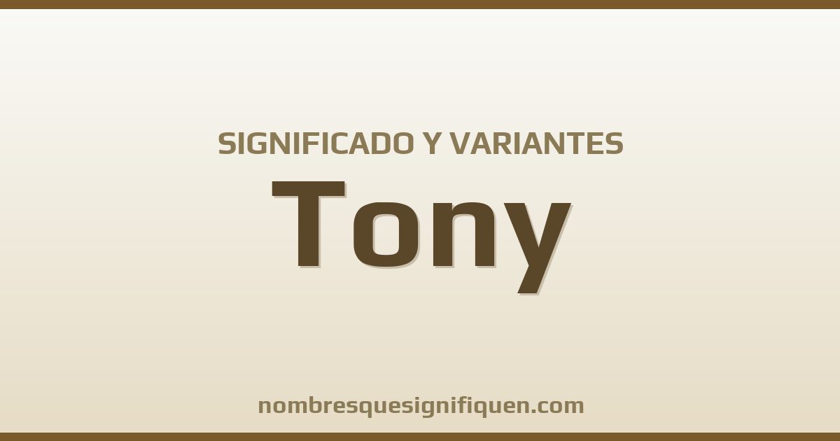Significado del nombre Tony y variantes