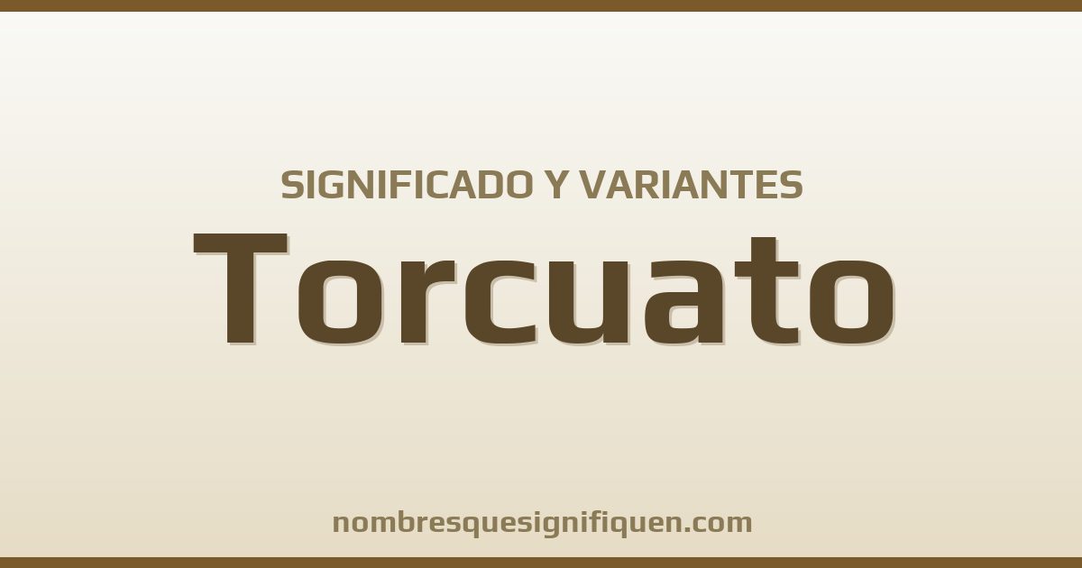 Significado del nombre Torcuato y variantes