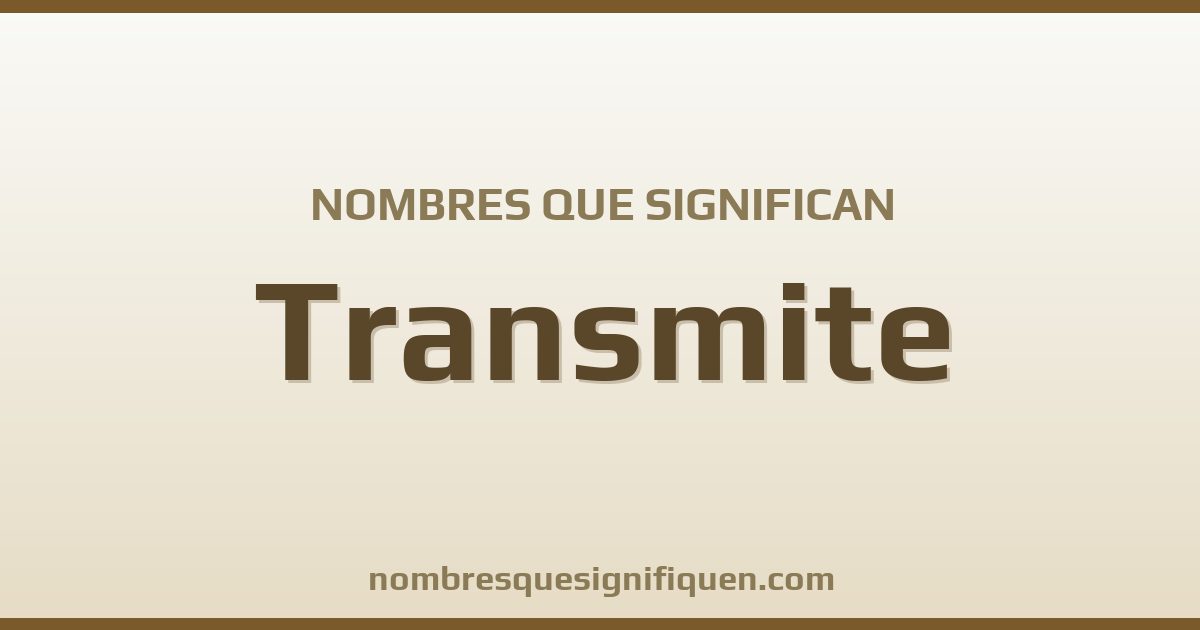 Nombres que significan transmite