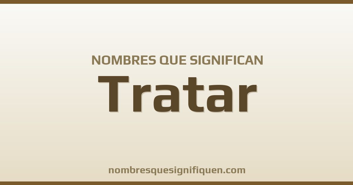 Nombres que significan tratar