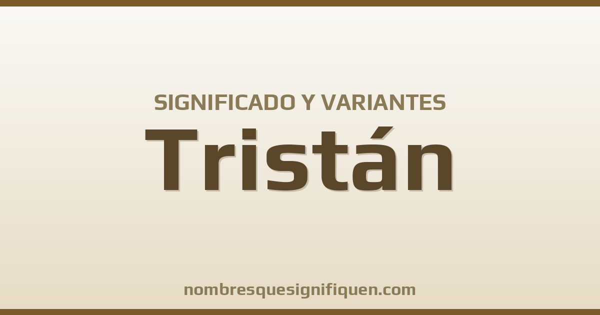 Significado del nombre Tristán y variantes