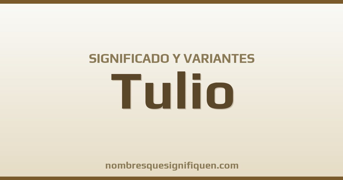 Significado del nombre Tulio y variantes