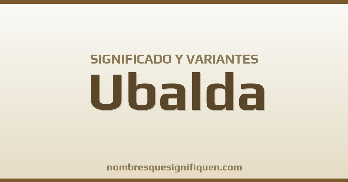 Significado del nombre Ubalda y variantes