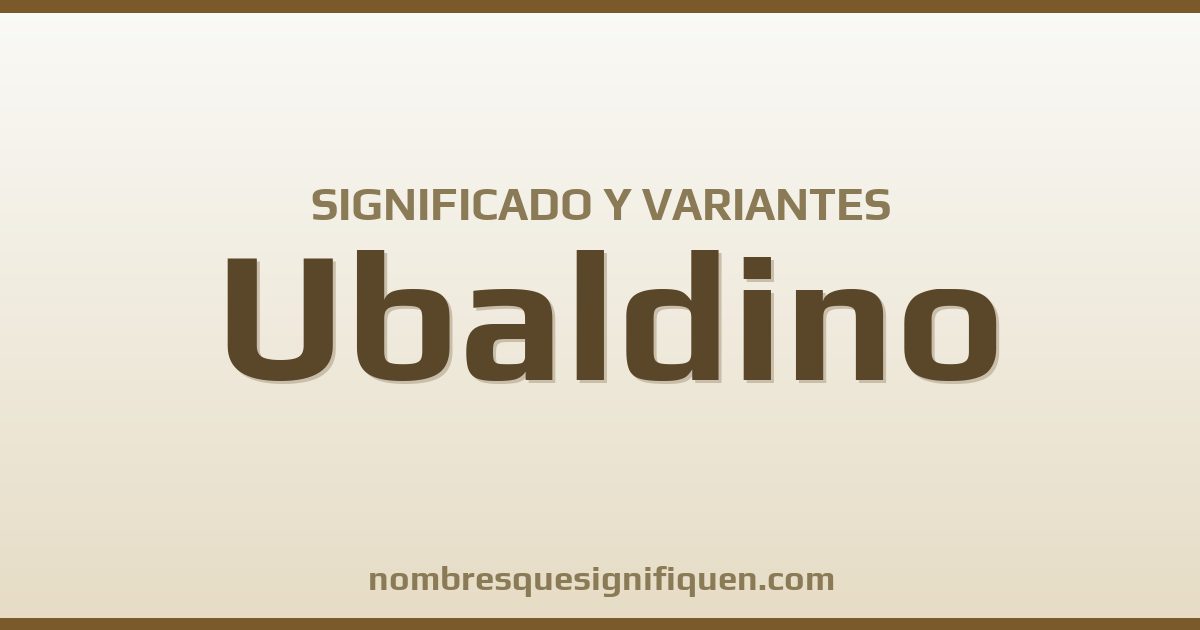 Significado del nombre Ubaldino y variantes