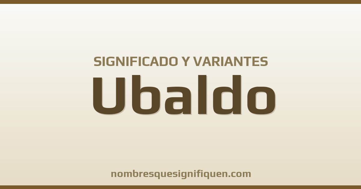 Significado del nombre Ubaldo y variantes