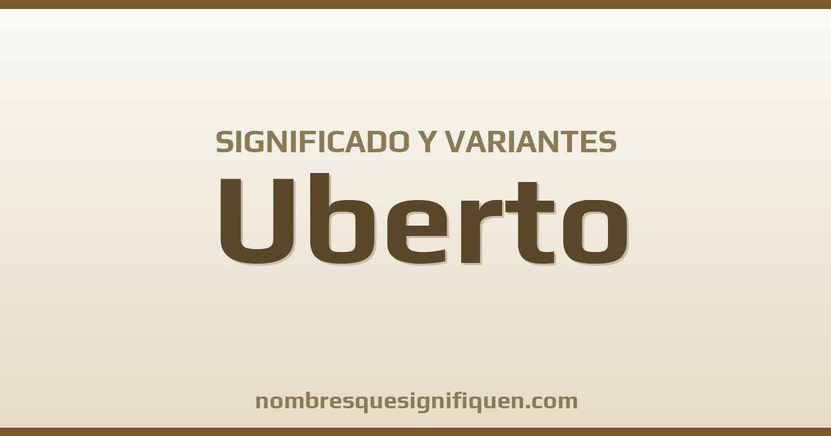 Significado del nombre Uberto y variantes