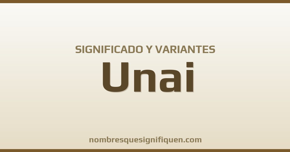 Significado del nombre Unai y variantes