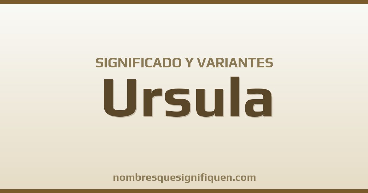Significado del nombre Ursula y variantes