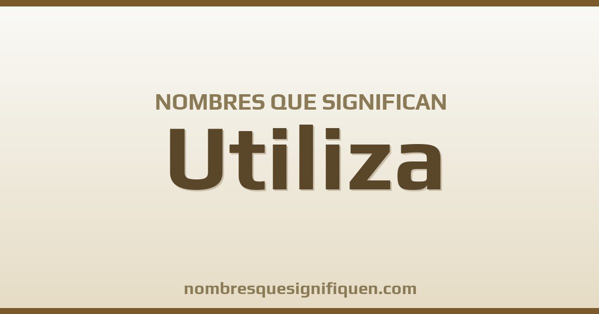 Nombres que significan utiliza
