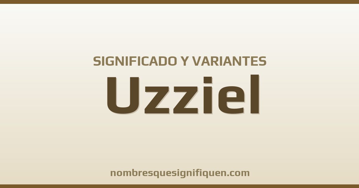 Significado del nombre Uzziel y variantes